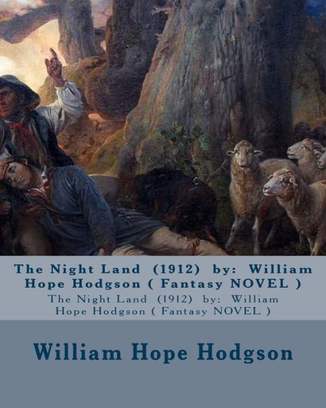 The Night Land (1912) by: William Hope Hodgson ( Fantasy NOVEL )