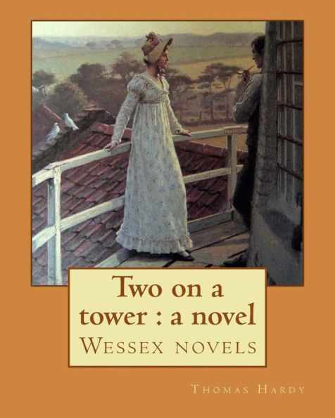 Two on a tower: a novel By: Thomas Hardy: Wessex novels