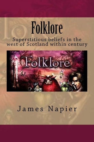 Folklore: Superstitious beliefs the west of Scotland within this century