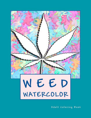Download Weed Watercolor Adult Coloring Book By Pot Head Adult Coloring Paperback Barnes Noble