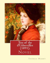 Title: Tess of the d'Urbervilles (1891). By: Thomas Hardy: Novel, Author: Thomas Hardy