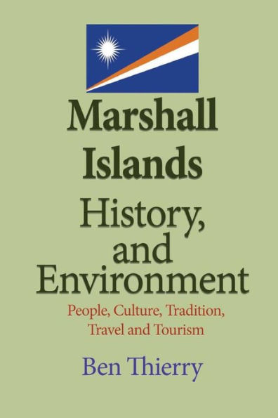 Marshall Islands History, and Environment: People, Culture, Tradition, Travel and Tourism