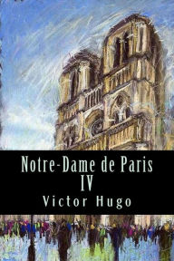 Title: Notre-Dame de Paris IV, Author: Victor Hugo