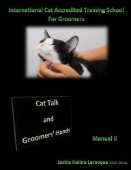 Title: Cat Talk and Groomers' Hands: Feline Body Language and Handling Skills, Author: Jackie Larocque