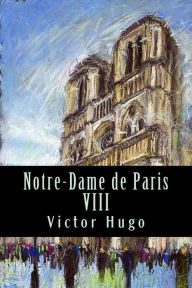 Title: Notre-Dame de Paris VIII, Author: Victor Hugo