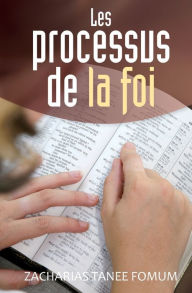 Title: Les Processus de la Foi, Author: Zacharias Tanee Fomum