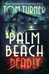 Title: Palm Beach Deadly, Author: Tom Turner