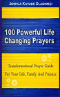100 Powerful Life Changing Prayer.: (Transformational Prayer Guide For Your Life, Marriage, Family and Finance)