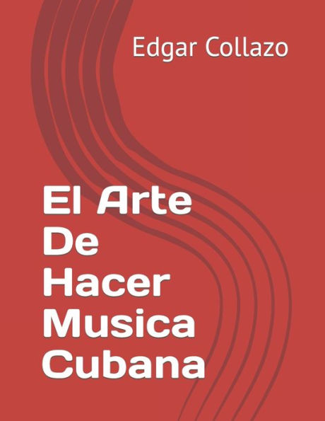 El Arte De Hacer Musica Cubana