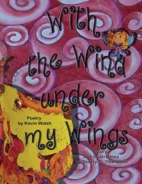 With the Wind under my Wings: With the Wind under my Wings:A little fairy can't fly so she goes on an adventure to find answers, but what she finds is more valuable.