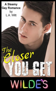 Title: The Closer You Get, Author: L. A. Witt