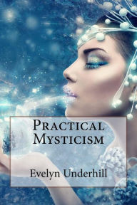Title: Practical Mysticism Evelyn Underhill, Author: Paula Benitez
