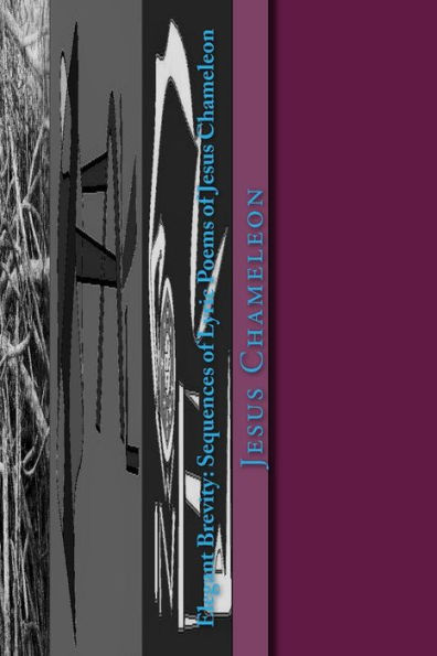 Elegant Brevity: Sequences of Lyric Poems of Jesus Chameleon: For Four Seasons and Seven Themes