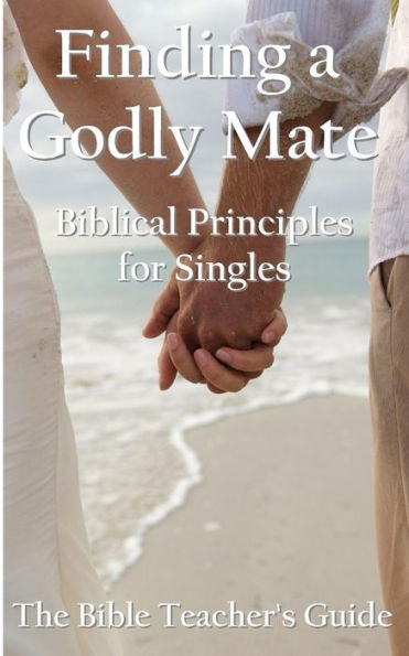 Finding a Godly Mate: Biblical Principles for Singles