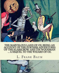 Title: The marvelous land of Oz; being an account of the further adventures of the Scarecrow and Tin Woodman ... a sequel to the Wizard of Oz. By; L. Frank Baum, illustrated By: John R. Neill: Children's novel ( Fantasy ), Author: John R. Neill