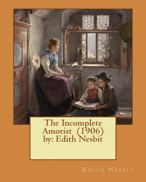 The Incomplete Amorist (1906) by: Edith Nesbit