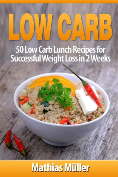 Low Carb Recipes: 50 Low Carb Lunch Recipes for Successful Weight Loss in 2 Weeks