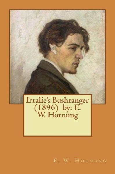 Irralie's Bushranger (1896) by: E. W. Hornung
