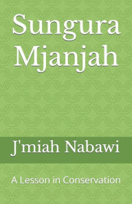 Title: Sungura Mjanjah: A Lesson in Conservation, Author: J'miah Nabawi