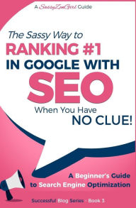 Title: SEO - The Sassy Way of Ranking #1 in Google - when you have NO CLUE!: Beginner's Guide to Search Engine Optimization and Internet Marketing, Author: Gundi Gabrielle