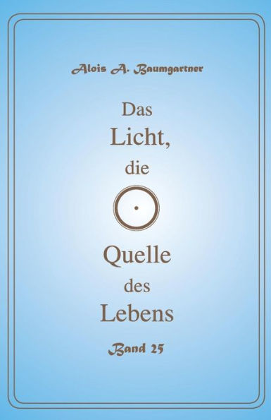 Das Licht, die Quelle des Lebens - Band 25