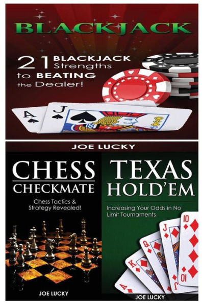 Blackjack & Chess Checkmate & Texas Hold'em: 21 Blackjack Strengths to Beating the Dealer! & Chess Tactics & Strategy Revealed! & Increasing Your Odds in No Limit Tournaments