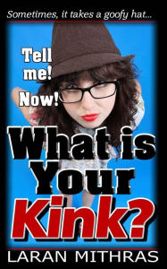 Title: What is Your Kink?, Author: Laran Mithras