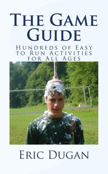 The Game Guide: Hundreds of Easy to Run Activities for All Ages