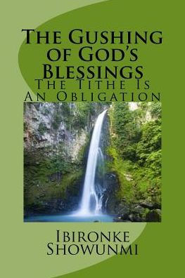 The Gushing of God's Blessings: The Tithe Is An Obligation
