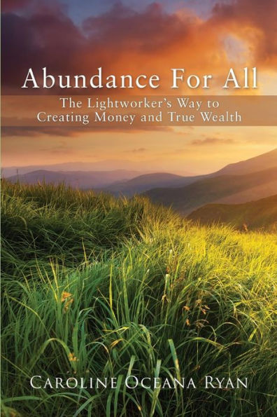 Abundance For All: The Lightworker's Way to Creating Money and True Wealth