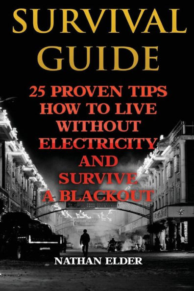Survival Guide: 25 Proven Tips How To Live Without Electricity And Survive A Blackout