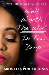 Title: Well Worth the Wait In Too Deep, Author: Bronetta Porter-Jones