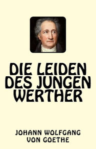 Title: Die Leiden des jungen Werther, Author: Johann Wolfgang von Goethe