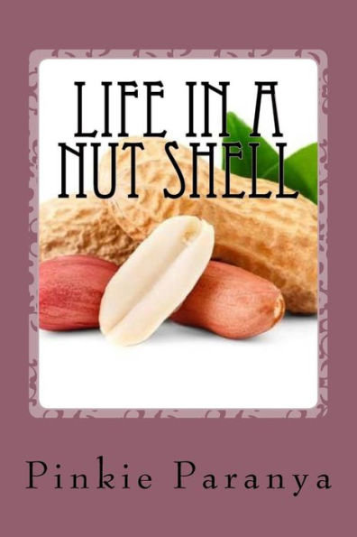Life in a Nut Shell: Short Stories, Essays & What-Not