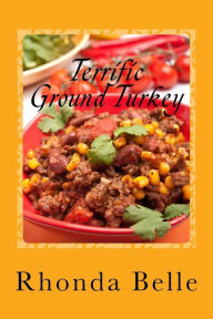 Title: Terrific Ground Turkey: 60 #Delish Ground Turkey Recipes, Author: Rhonda Belle