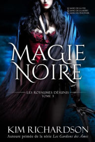 Title: Magie Noire (Les Royaumes Désunis, Tome 3), Author: Kim Richardson