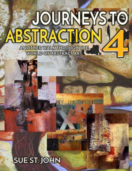 Journeys To Abstraction 4: Another Walk Through The World Of Abstract Art