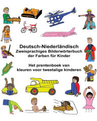 Title: Deutsch-Niederländisch Zweisprachiges Bilderwörterbuch der Farben für Kinder Het prentenboek van kleuren voor tweetalige kinderen, Author: Kevin Carlson