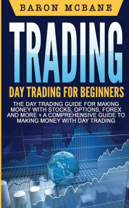 Title: Day Trading: A Comprehensive Guide to Making Money with Day Trading, Author: Baron McBane