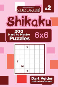 Title: Sudoku Shikaku - 200 Hard to Master Puzzles 6x6 (Volume 2), Author: Dart Veider