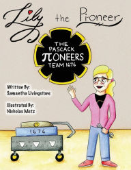 Title: Lily the Pi-oneer: The book was written by FIRST Team 1676, The Pascack Pi-oneers to inspire children to love science, technology, engineering, and mathematics just as much as they do., Author: Sami Livingstone