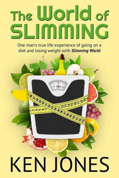 The World Of Slimming: One man's true life experience of going on a diet and losing weight with Slimming World