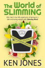 The World Of Slimming: One man's true life experience of going on a diet and losing weight with Slimming World