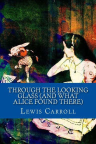 Title: Through the Looking Glass (And What Alice Found There), Author: Lewis Carroll