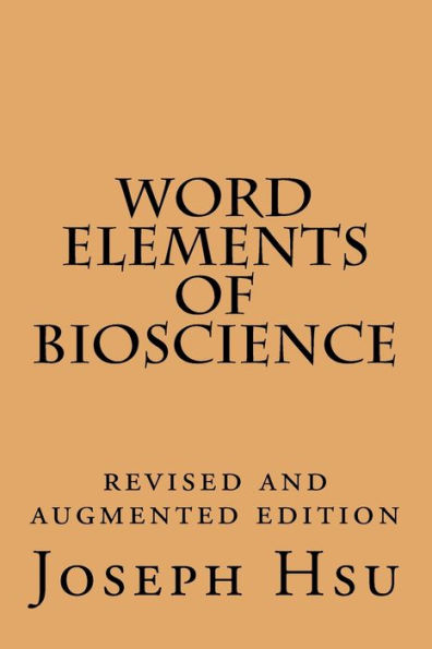 Word Elements of Bioscience: Revised and Augmented Edition