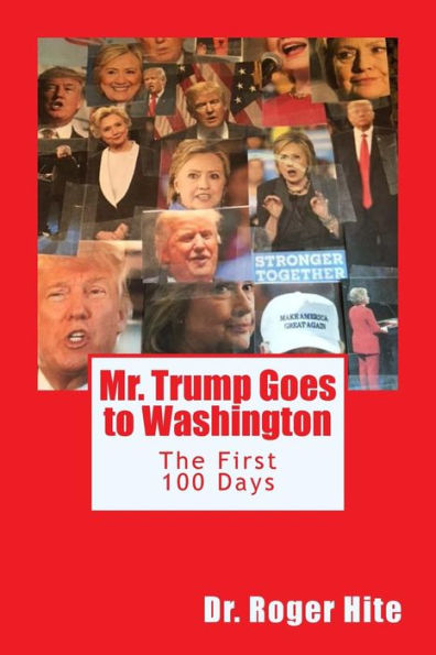 Mr. Trump Goes to Washington: The First 100 Days!