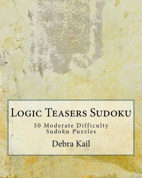 Logic Teasers Sudoku: 50 Moderate Difficulty Sudoku Puzzles