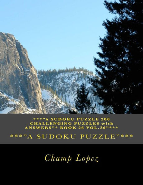 ***"A SUDOKU Puzzle 200 Challenging Puzzles with Answers"* Book 26 Vol.26"***: ***"A SUDOKU Puzzle 200 Challenging Puzzles with Answers"* Book 26 Vol.26"***