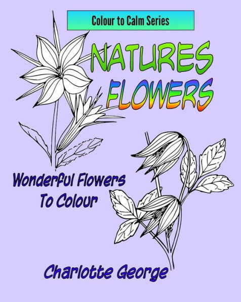 Natures Flowers: Wonderful Flowers to Colour