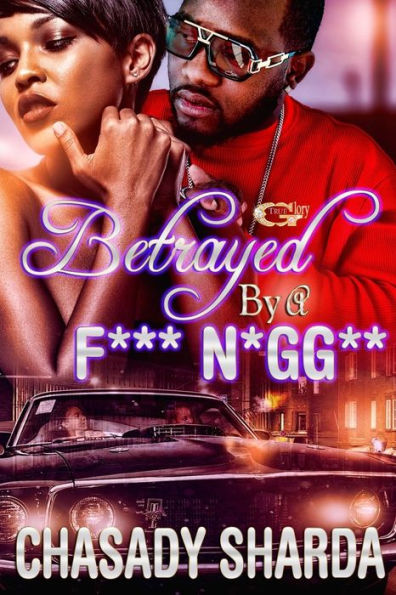 Betrayed By A F*** N****: ?The Lies We Tell And The Secret's We Keep?